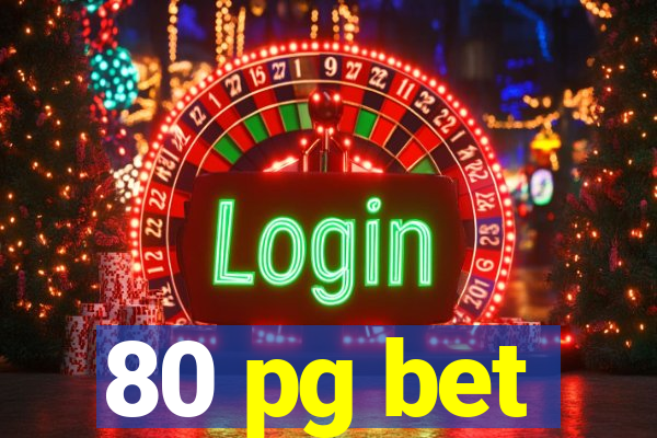 80 pg bet